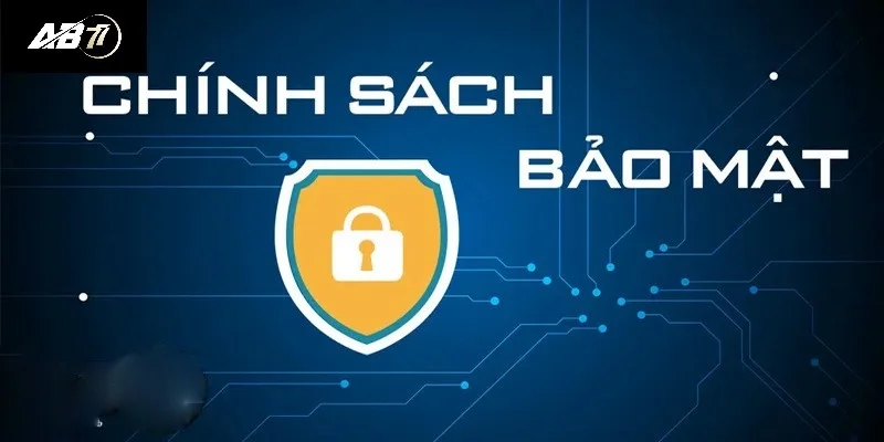 Chính sách bảo mật AB77 được vận hành bài bản