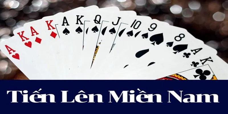 Tìm hiểu Game bài Tiến lên miền nam là như nào?